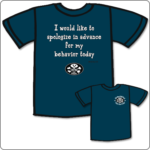 I would like to apolgize in advance for my behavior today.