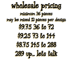 wholesale pricing, minimum 36 pieces may be mixed 12 pieces per design